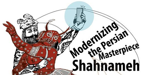 Modernizing the Persian Masterpiece, Shahnameh